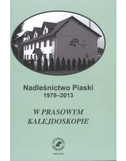Nadleśnictwo Piaski 1979-2013 w prasowym kalejdoskopie