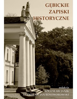 Gębickie zapiski historyczne. Od Anny z Mycielskich Radziwiłłowej do gen. Stanisława Rostworowskiego, red. Bogusław Janik, Stanisław Jan Rostworowski
