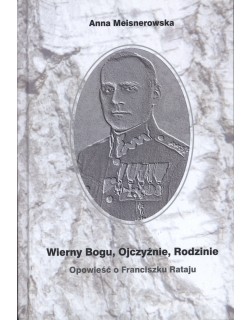 Wierny Bogu, Ojczyźnie, Rodzinie. Opowieść o Franciszku Rataju