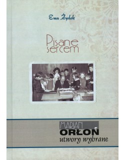 Pisane sercem. Marian Orłoń. Utwory wybrane