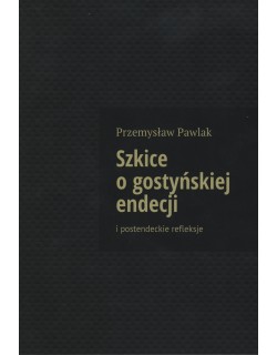 Szkice o gostyńskiej endecji i postendeckie refleksje
