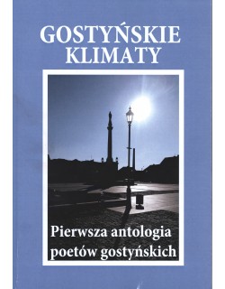 Gostyńskie klimaty. Pierwsza antologia poetów gostyńskich