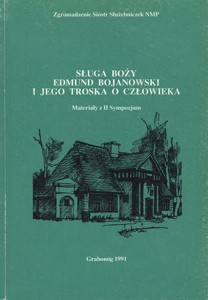 Sługa Boży Edmund Bojanowski i jego troska o człowieka. Materiały z II Sympozjum