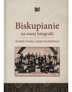 Biskupianie na starej fotografii. Wokół wesela biskupiańskiego