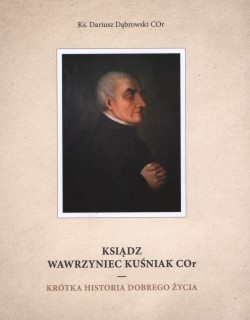 Ksiądz Wawrzyniec Kuśniak Cor. Krótka historia dobrego życia