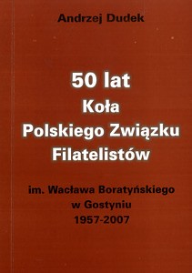 50 lat Koła Polskiego Związku Filatelistów im. Wacława Boratyńskiego w Gostyniu 1957-2007