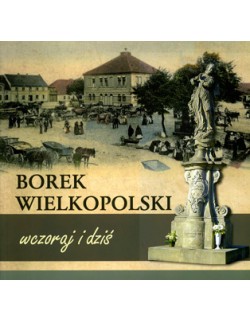 Borek Wielkopolski wczoraj i dziś