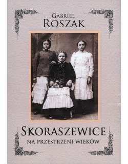 Skoraszewice na przestrzeni wieków. Studia nad historią wsi i parafii