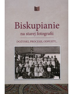 Biskupianie na starej fotografii. Dożynki, procesje, odpusty…