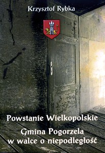 Powstanie Wielkopolskie. Gmina Pogorzela w walce o niepodległość