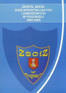 Zespół Szkół Ogólnokształcących i Zawodowych w Pogorzeli 1995-2005, pod red. Jarosława Adamczaka
