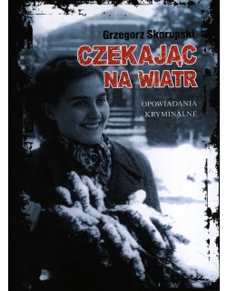 Czekając na wiatr. Opowiadania kryminalne retro