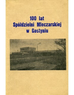 100 lat Spółdzielni Mleczarskiej w Gostyniu 1889-1989