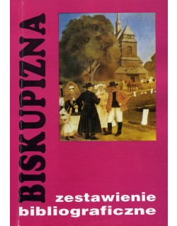 Biskupizna. Dzieje regionu, folklor biskupiański, jego popularyzacja i popularyzatorzy. Zestawienie bibliograficzne, oprac. Stefan Jankowiak